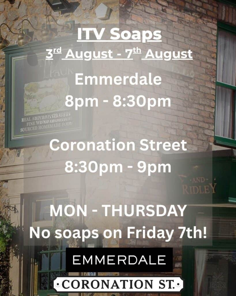 ITV soaps schedule graphic for 3rd to 7th August 2026 showing Emmerdale and Coronation Street airing Monday to Thursday and no soaps on Friday.
